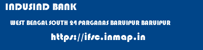 INDUSIND BANK  WEST BENGAL SOUTH 24 PARGANAS BARUIPUR BARUIPUR  ifsc code